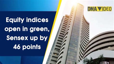 Equity Indices Open In Green Sensex Up By 46 Points