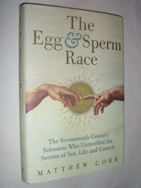 The Egg And Sperm Race The Seventeenth Century Scientists Who