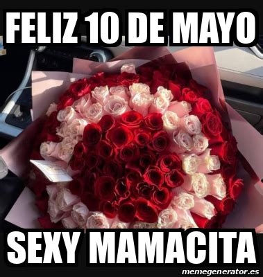 Meme Personalizado Feliz 10 De Mayo Sexy Mamacita 33368378