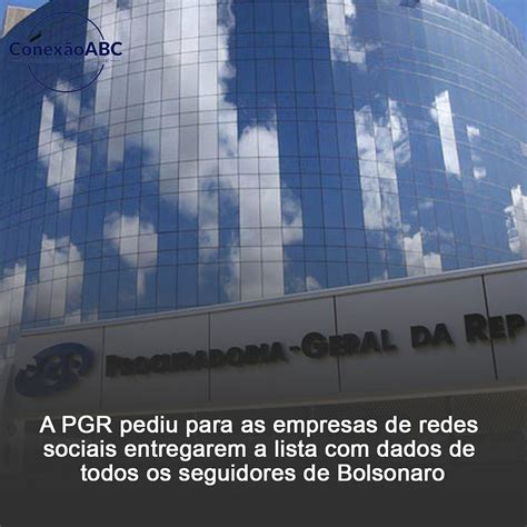 A Pgr Pediu Para As Redes Sociais Entregarem A Lista Dados De Todos