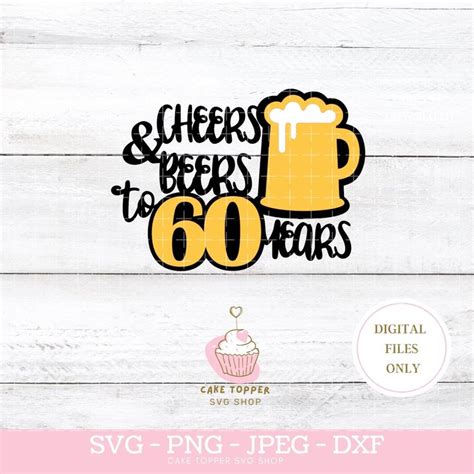 Cheers And Beers To 60 Years Svg File