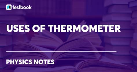 Uses of Thermometer: Definition, Uses- Medical, Automobiles, Food