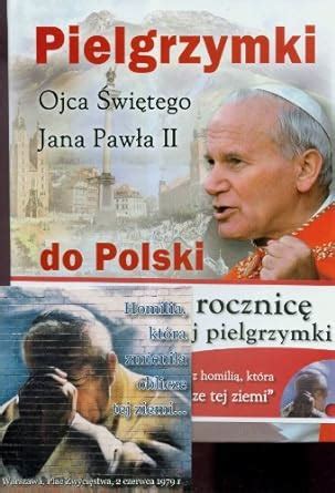 Pielgrzymki Ojca Swietego Jana Pawla Ii Do Polski Books