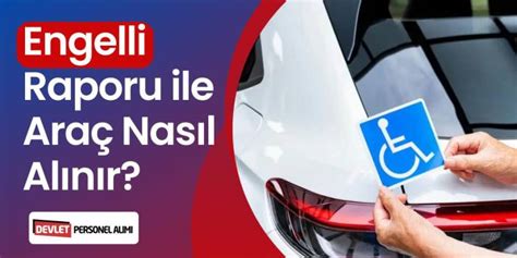 Engelli Raporu ile Araç Nasıl Alınır Engelli Raporu Araç Şartları