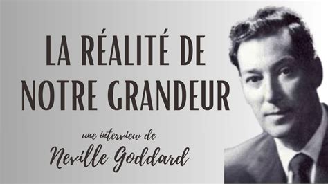 La R Alit De Notre Grandeur Neville Goddard Loi De L