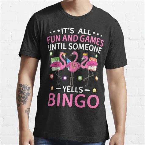 Its All Fun And Games Until Someone Yells Bingo T Shirt For Sale By