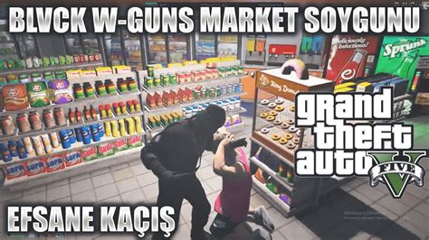 BLVCK W GUNS MARKET SOYGUNU EİGHTBORN RP GTA V EFSANE KAÇIŞ YouTube