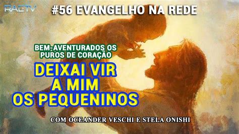 Evangelho Na Rede Deixai Vir A Mim Os Pequeninos Oceander