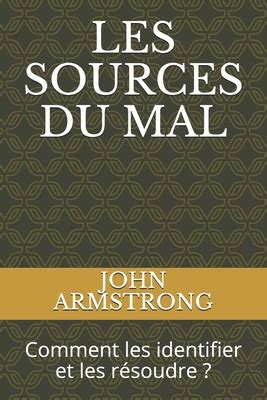 Les Sources Du Mal Comment Les Identifier Et Les R Soudre By