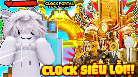 CLOCK GODLY Lỗi Siêu Nặng Tôi Sở Hữu Units Clock Trong Update Mới