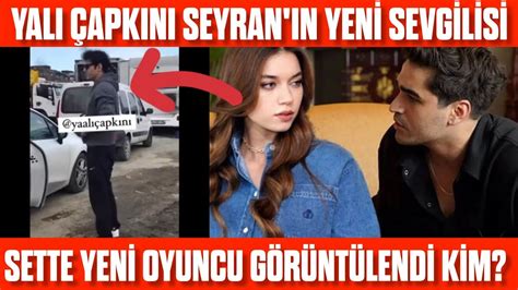 Yalı Çapkını Seyran ın yeni sevgilisi sette görüntülendi Seyran ın