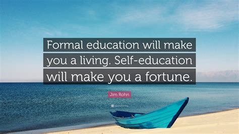 Jim Rohn Quote Formal Education Will Make You A Living Self