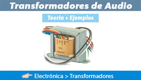 Transformador De Audio An Lisis Y Ejemplos Ingtelecto