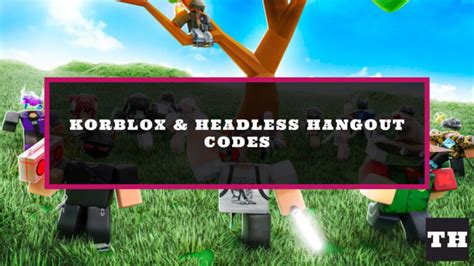 Korblox Headless Hangout Codes UPD February 2025 Try Hard Guides