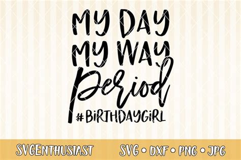 My Day My Way Period Birthday Girl Svg Cut File