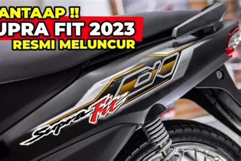 WOW Kini Telah Lahir Kembali The New Honda Supra Fit 2023 Dengan Harga