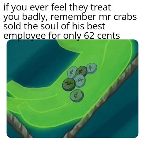 Mr Crabs Sold The Soul Of His Best Employee For Only 62 Cents Meme