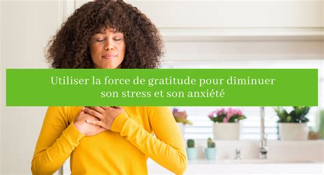 Utiliser La Force De Gratitude Pour Diminuer Son Stress Et Son Anxi T