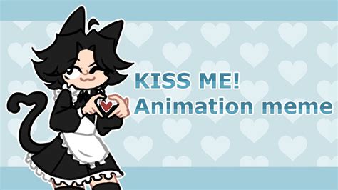 KISS ME! | ANIMATION MEME - YouTube Music