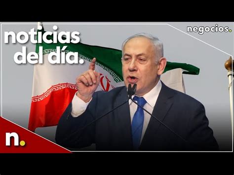 NOTICIAS DEL DÍA Israel se marca un plazo Netanyahu amenaza al