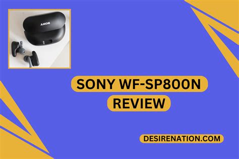 Sony WF-SP800N Review | Desire Nation