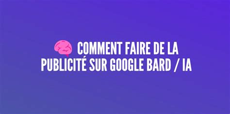 Publicit Google Bard Intelligence Artificielle Etapes Pour Des