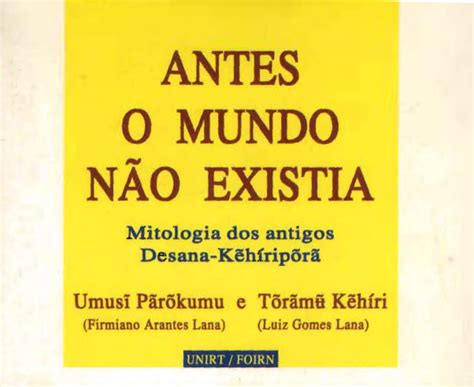 Antes O Mundo N O Existia Mitologia Dos Antigos Desana K H Rip R