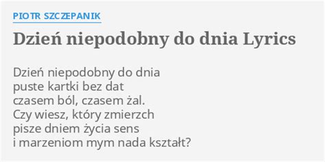 Dzie Niepodobny Do Dnia Lyrics By Piotr Szczepanik Dzie Niepodobny