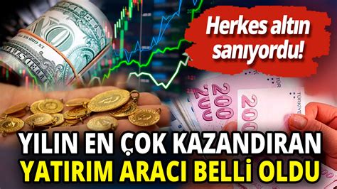 Herkes altın sanıyordu Yılın en çok kazandıran yatırım aracı belli oldu