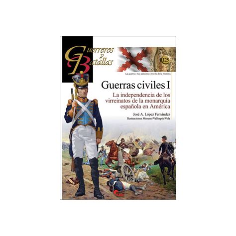 Guerras Civiles I La Independencia De Los Virreinatos De Monarq