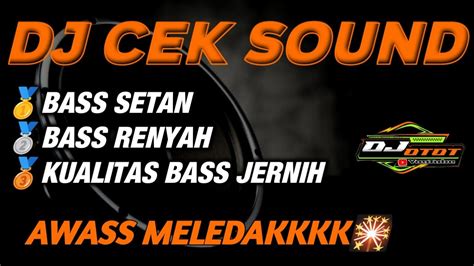 Dj Cek Sound Terbaru 2023 Bass Setan Awas Meledakk Youtube