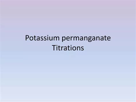 Ppt Potassium Permanganate Titrations Powerpoint Presentation Free Download Id1865392