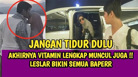 AKHIRNYA VITAMIN LENGKAP MUNCUL JUGA LESLAR BIKIN SEMUA BAPERR YouTube