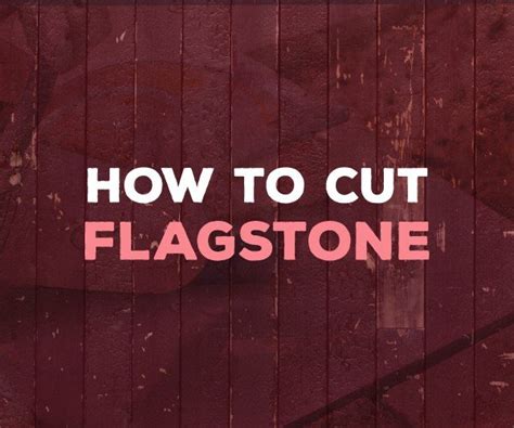 Masonry 101: How to Cut Flagstone 3 Different Ways