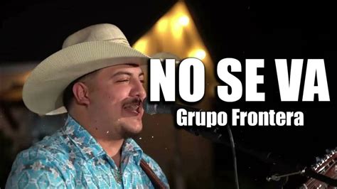 Grupo Frontera No Se Va Video Oficial Youtube