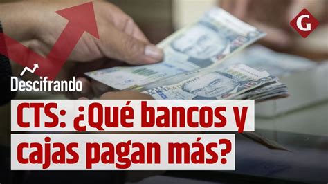 Retiro De Cts Qu Bancos Y Cajas Pagan M S Por Tu Ahorro Youtube