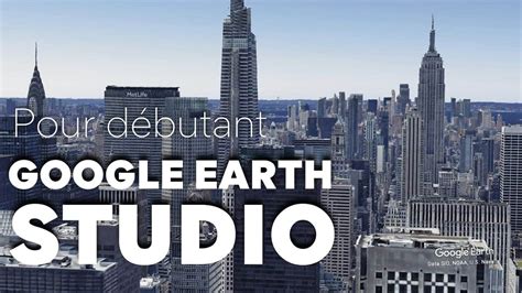 Comment Utiliser Google Earth Studio Fonctionnalit S De Base