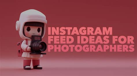15 Stunning Instagram Feed Ideas For Photographers