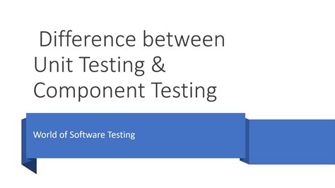 Difference Between Unit Testing Component Testing Software Testing