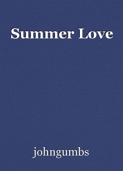 Summer Love, poem by johngumbs