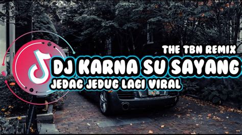 DJ KARNA SU SAYANG JEDAG JEDUG VIRAL DJ TERBARU 2023