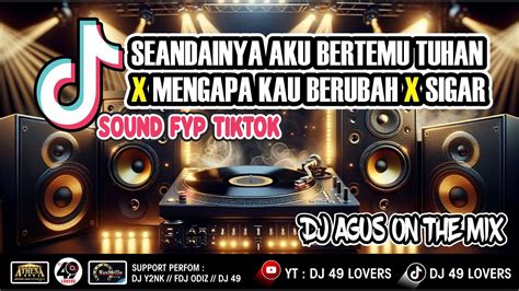 Dj Agus Terbaru Seandainya Aku Bertemu Tuhan X Mengapa Kau Berubah X