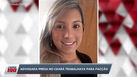 Advogada Presa No Ceará Trabalhava Para Facção Criminosa Youtube