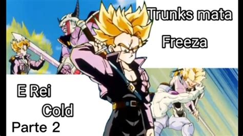 Trunks Mata Freeza E Rei Cold Parte 2 Dragon Ball Z YouTube