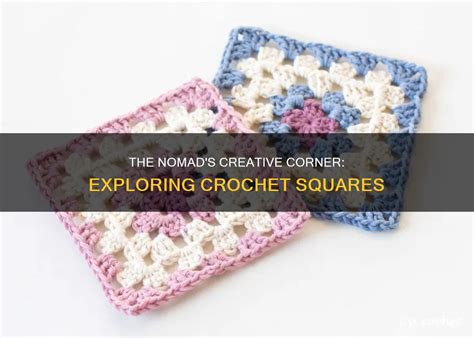 The Nomad S Creative Corner Exploring Crochet Squares CyCrochet