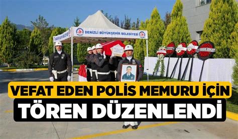 Vefat Eden Polis Memuru I In T Ren D Zenlendi Denizli Haber L