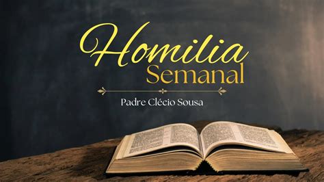 Homilia Semanal Padre Cl Cio Sousa Youtube