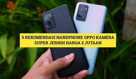 Cari Handphone Oppo Kamera Super Jernih Ini Dia Rekomendasinya