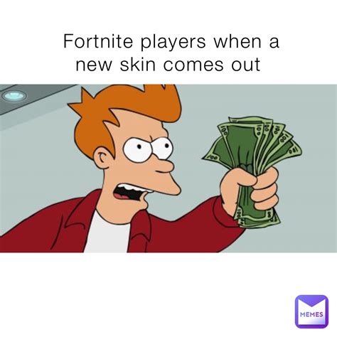 Fortnite players when a new skin comes out | @belo21_ | Memes