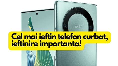 Cel Mai Ieftin Telefon Cu Display Curbat Ieftinire Cu Lei In